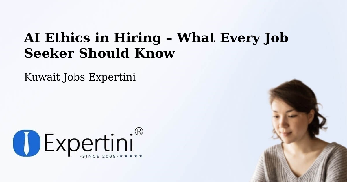 AI Ethics in Recruitment & Hiring – Salwá - Salwá, Kuwait Jobs Expertini